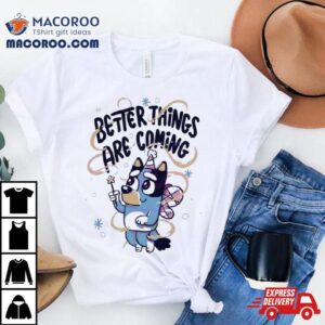 Bluey Angel Better Things Are Coming Tshirt