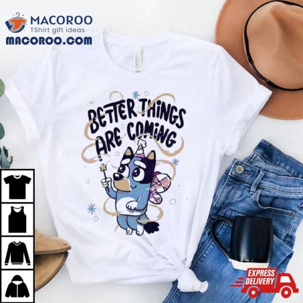 Bluey Angel Better Things Are Coming Shirt