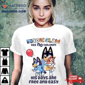 Bluey Magic Claw Has No Children His Days Are Free Tshirt