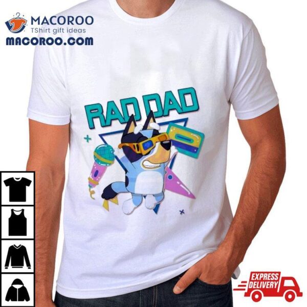 Bluey Rad Dad Bandit Heeler Dancing Shirt