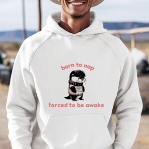 Born To Nap Forced To Stay Awake Hoodie