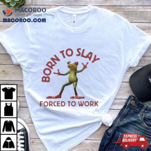 Born To Slay Forced To Work Frog Tshirt