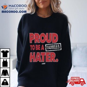 Boston Red Sox Proud To Be A Yankees Hater Tshirt