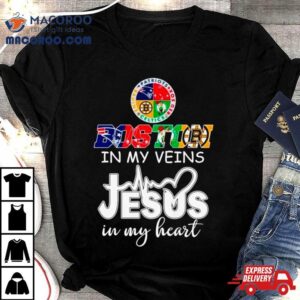 Boston Sports Teams In My Veins Jesus In My Hearshirt