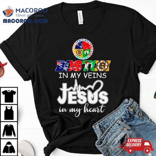 Boston Sports Teams In My Veins Jesus In My Hearshirt