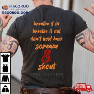 Breathe It In Breathe It Out Don Rsquo T Hold Back Scream And Shou Tshirt