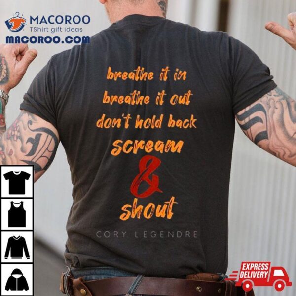 Breathe It In Breathe It Out Don’t Hold Back Scream And Shout Shirt