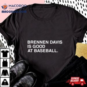 Brennen Davis Is Good At Baseball Shirt