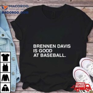 Brennen Davis Is Good At Baseball Tshirt