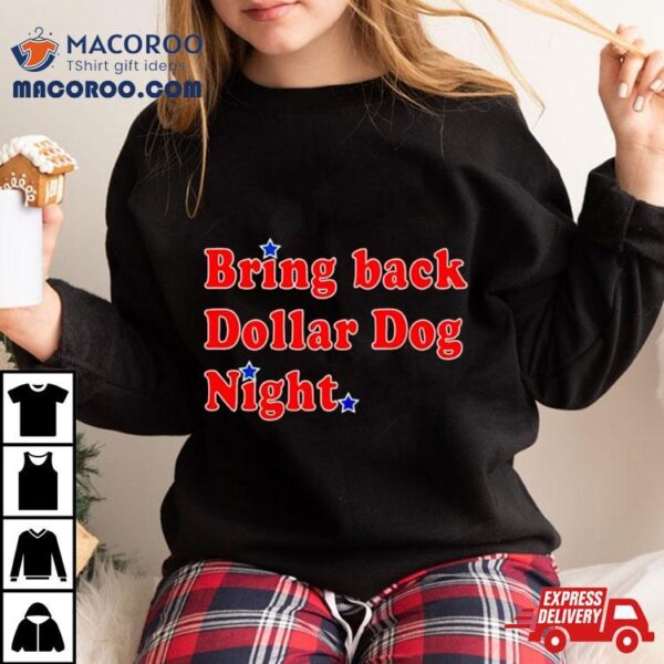 Bring Back Dollar Dog Night Shirt