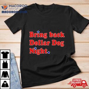 Bring Back Dollar Dog Night Shirt