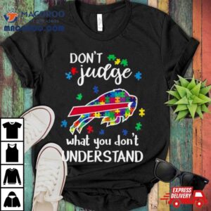 Buffalo Bills Autism Don Rsquo T Judge What You Don Rsquo T Understand Tshirt