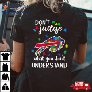 Buffalo Bills Autism Don Rsquo T Judge What You Don Rsquo T Understand Tshirt