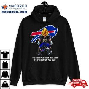 Buffalo Bills It Not Over When You Lose It Over When You Qui Tshirt