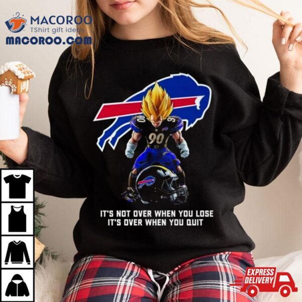 Buffalo Bills It Not Over When You Lose It Over When You Quishirt