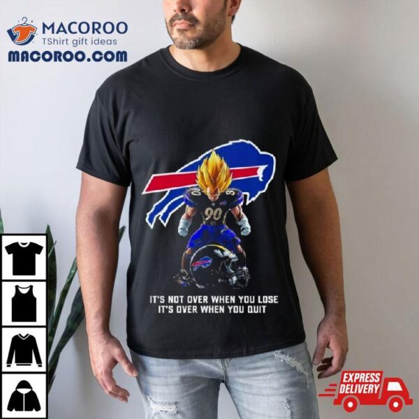 Buffalo Bills It Not Over When You Lose It Over When You Quishirt