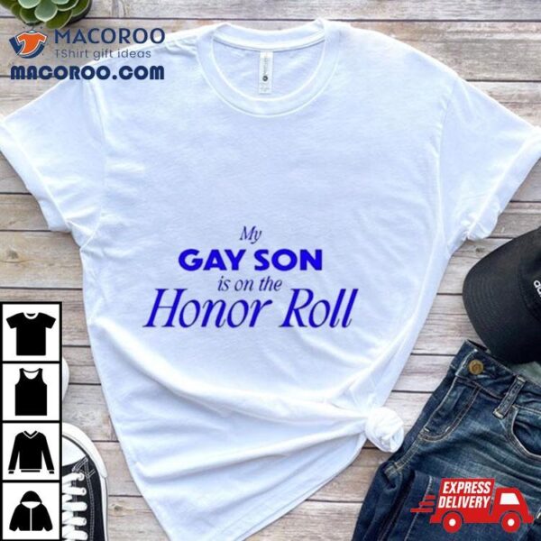 Buggirl200 My Gay Son Is On The Honor Roll Shirt