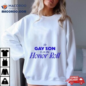 Buggirl My Gay Son Is On The Honor Roll Tshirt