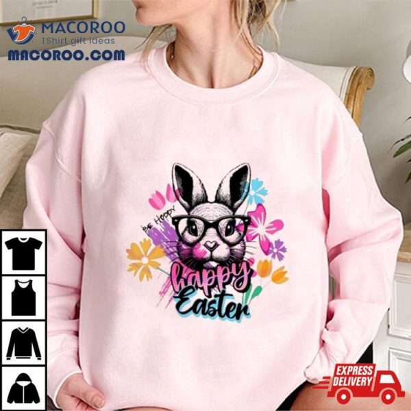 Bunny Be Hoppy Happy Easter With Brilliant Flowers Shirt