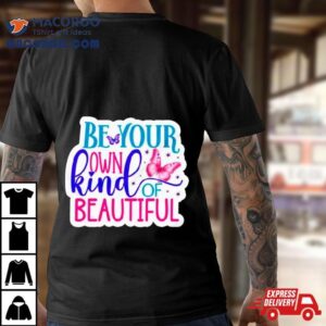 Butterfly Be Your Own Kind Of Beautiful Tshirt