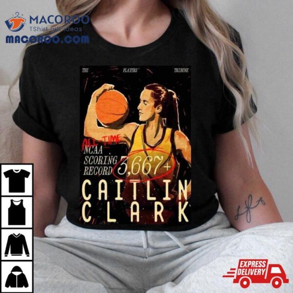 Caitlin Clark Achieve 3,667 Points And Counting For The All Time Ncaa Scoring Leader Shirt