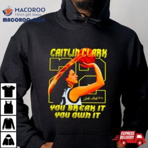 Caitlin Clark You Break It You Own It Signature Tshirt