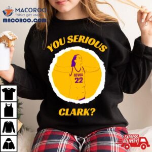 Caitlin Clark You Serious Iowa Women S Basketball Tshirt