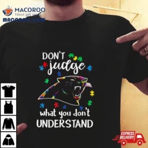 Carolina Panthers Autism Don’t Judge What You Don’t Understand Shirt