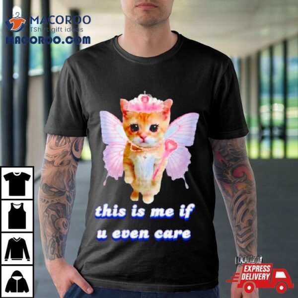 Cat Butterfly This Is Me If U Even Care Shirt