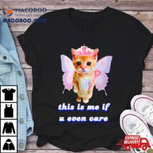 Cat Butterfly This Is Me If U Even Care Tshirt