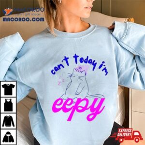 Cat Can’t Today I’m Eepy Shirt