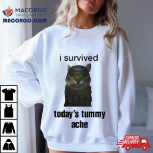 Cat I Survived Today’s Tummy Ache Shirt