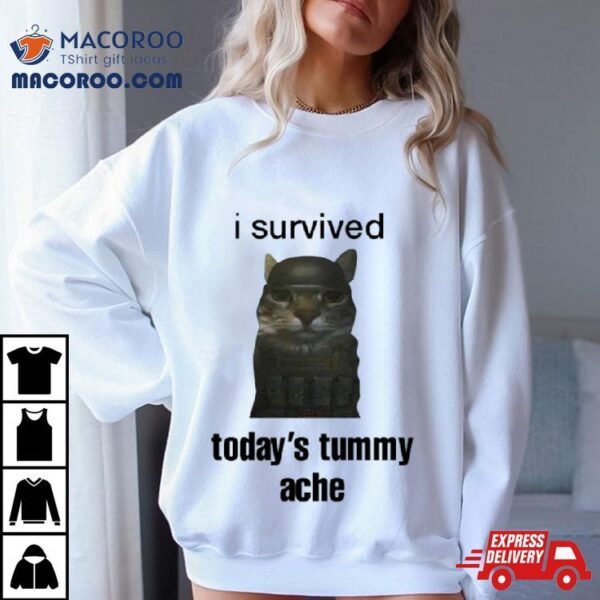 Cat I Survived Today’s Tummy Ache Shirt