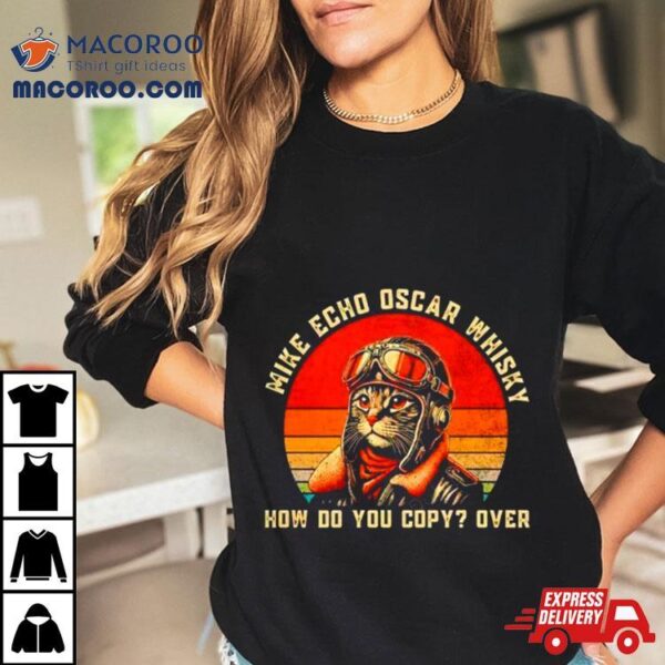 Cat Pilot Mike Echo Oscar Whisky How Do You Copy Meow Shirt