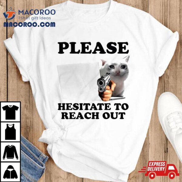 Cat Please Hesitate To Reach Oushirt