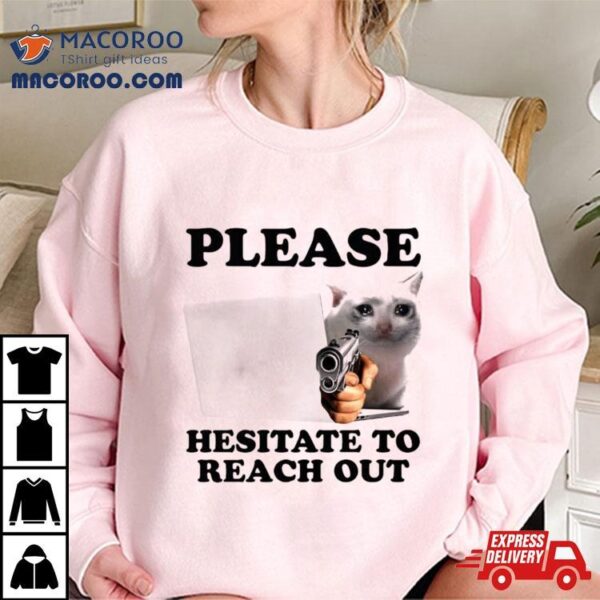 Cat Please Hesitate To Reach Oushirt