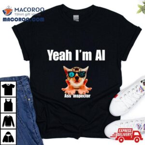 Cat Yeah I’m Ai Ass Inspector Shirt