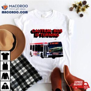 Caution Bus Is Turning 48 Front Markeshirt