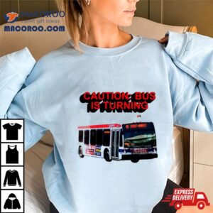 Caution Bus Is Turning 48 Front Markeshirt
