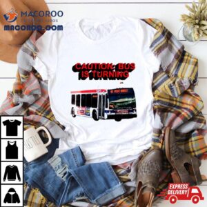 Caution Bus Is Turning Front Marke Tshirt