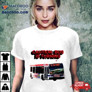 Caution Bus Is Turning Front Marke Tshirt