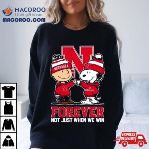 Charlie Brown And Snoopy Nebraska Cornhuskers Forever Not Just When We Win Tshirt