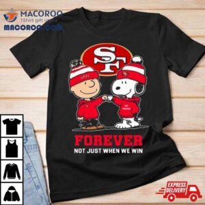 Charlie Brown Fist Bump Snoopy San Francisco Ers Forever Not Just When We Win Tshirt