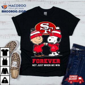 Charlie Brown Fist Bump Snoopy San Francisco Ers Forever Not Just When We Win Tshirt