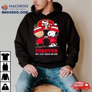 Charlie Brown Fist Bump Snoopy San Francisco Ers Forever Not Just When We Win Tshirt