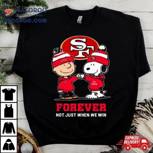 Charlie Brown Fist Bump Snoopy San Francisco 49ers Forever Not Just When We Win Shirt