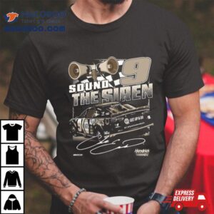 Chase Elliott Hendrick Motorsports Sound The Siren Napa Burnout Signature Tshirt