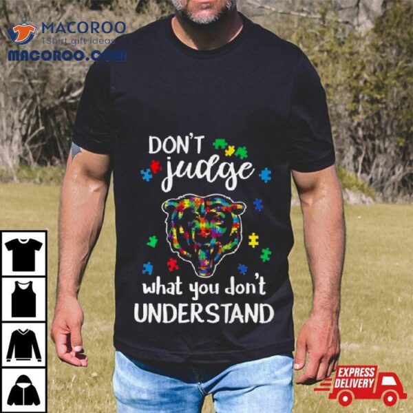 Chicago Bears Autism Don’t Judge What You Don’t Understand Shirt