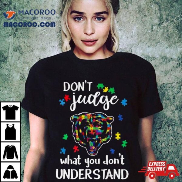 Chicago Bears Autism Don’t Judge What You Don’t Understand Shirt