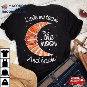 Chicago Bears Nfl I Love My Team To The Moon And Back Tshirt